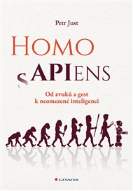 Homo APIens: Od zvuků a gest k neomezené inteligenci - Petr Just