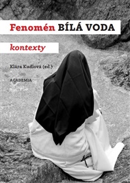 Fenomén Bílá Voda: Kontexty - Klára Kudlová (ed.)
