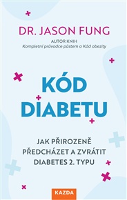 Kód diabetu: ak přirozeně předcházet a zvrátit diabetes 2. typu - Jason Fung