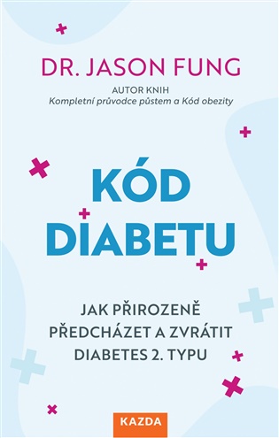 Kód diabetu: ak přirozeně předcházet a zvrátit diabetes 2. typu - Jason Fung