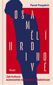 Osamělí hrdinové: Jak kultura autonomie rozleptává společnost - Pavel Pospěch