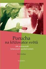 Porucha na křižovatce světů: Jak porozumět kmenovým společnostem - Petr Květina