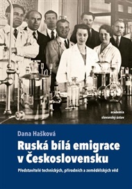 Ruská bílá emigrace v Československu: Představitelé technických, přírodních a zemědělských věd - Dana Hašková