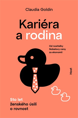 Kariéra a rodina: Sto let ženského úsilí o rovnost - Claudia Goldin