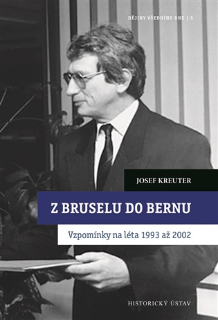 Z Bruselu do Bernu: Vzpomínky na léta 1993 až 2002 - Josef Kreuter, Jindřich Dejmek (ed.)
