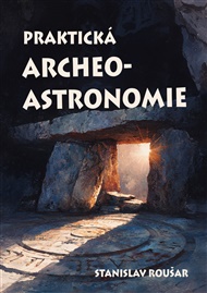 Praktická archeoastronomie: aneb paměti šamana Bédi - Stanislav Roušar