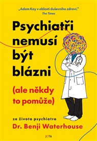 Psychiatři nemusí být blázni (ale někdy to pomůže) - Benji Waterhouse