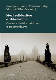 Mezi solidaritou a zklamáním: Česko v době covidové a postcovidové - Miroslav Filip (ed.), Přemysl Houda (ed.), Matouš Pilnáček (ed.)