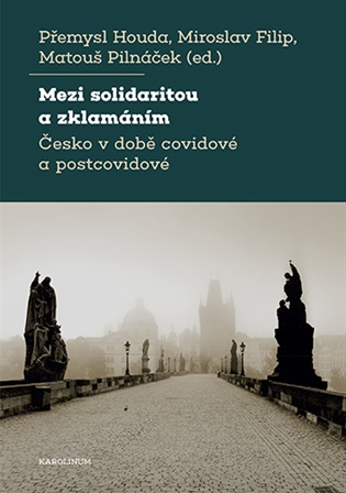 Mezi solidaritou a zklamáním: Česko v době covidové a postcovidové - Miroslav Filip (ed.), Přemysl Houda (ed.), Matouš Pilnáček (ed.)