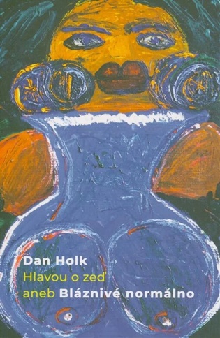 Hlavou o zeď aneb Bláznivé normálno - Dan Holk