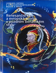 Renesanční sklo a evropská tvorba v pozdním benátském stylu - Jana Černovská (ed.)