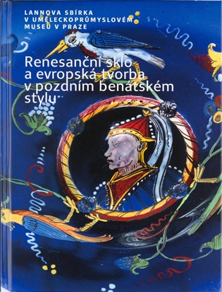 Renesanční sklo a evropská tvorba v pozdním benátském stylu - Jana Černovská (ed.)