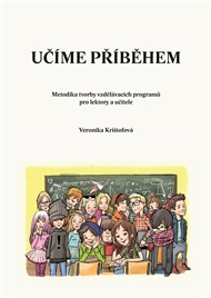 Učíme příběhem: Metodika tvorby vzdělávacích programů pro lektory a učitele - Veronika Krištofová