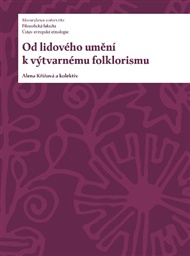 Od lidového umění k výtvarnému folklorismu - Alena Křížová,  a kolektiv autorů