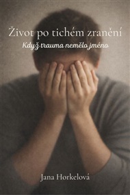 Život po tichém zranění - Jana Horkelová