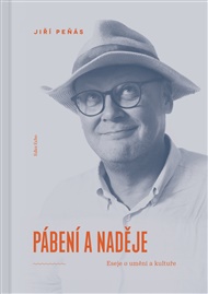 Pábení a naděje: Eseje o umění a kultuře - Jiří Peňás