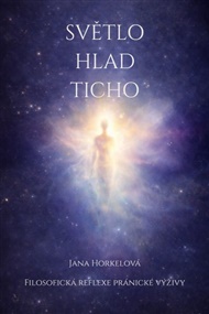 Světlo, hlad a ticho - Jana Horkelová