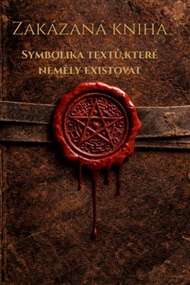 Zakázaná kniha: Symbolika textů,které neměli existovat - Jana Horkelová