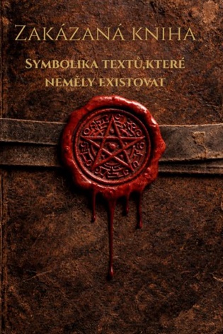 Zakázaná kniha: Symbolika textů,které neměli existovat - Jana Horkelová