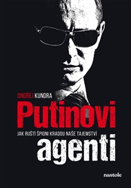 Putinovi agenti: Jak ruští špioni kradou naše tajemství - Ondřej Kundra,  kolektiv