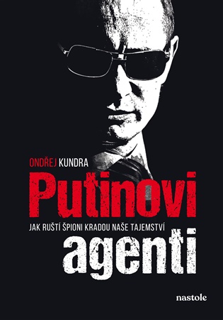 Putinovi agenti: Jak ruští špioni kradou naše tajemství - Ondřej Kundra,  kolektiv