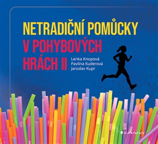 Netradiční pomůcky v pohybových hrách II - Lenka Knopová, Pavlína Kuderová, Jaroslav Kupr