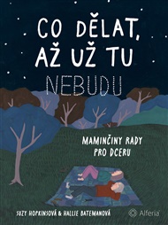 Co dělat, až už tu nebudu: Maminčiny rady pro dceru - Hallie Bateman, Suzy Hopkins
