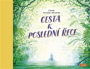 Obálka knihy CESTA K POSLEDNÍ ŘECE - Z DENÍKU NEZNÁMÉHO DOBRODRUHA od autora Keen Teddy