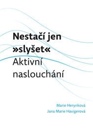 Nestačí jen „slyšet“: Aktivní naslouchání - Jana Marie Havigerová, Marie Herynková