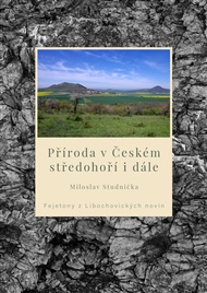 Příroda v Českém středohoří i dále: Fejetony z Libochovických novin - Miloslav Studnička