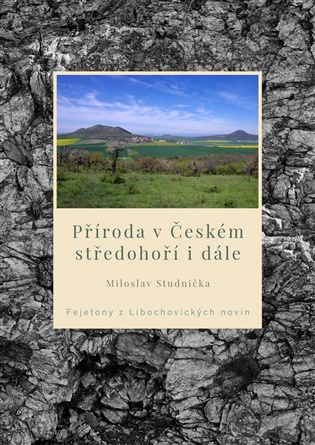 Příroda v Českém středohoří i dále: Fejetony z Libochovických novin - Miloslav Studnička