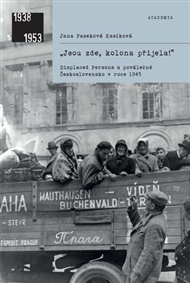 „Jsou zde, kolona přijela!“: Displaced Persons a poválečné Československo v roce 1945 - Jana Paseková Kasíková