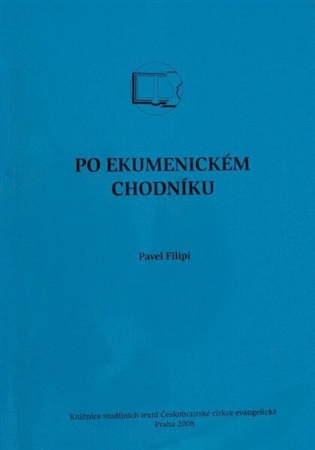 Po ekumenickém chodníku: příručka ke vztahům a možnostem spolupráce mezi církvemi - Pavel Filipi