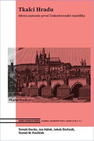 Tkalci Hradu: Síťová anatomie první Československé republiky - Tomáš Gecko, Jan Hálek, Tomáš W. Pavlíček, Jakub Štofaník