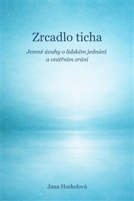 Zrcadlo ticha - Jana Horkelová