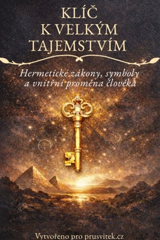 Klíč k velkým tajemstvím: Hermetické zákony,symboly a vnitřní proměna člověka - Jana Horkelová