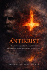 Antikrist: autorská filozofická interpretace inspirovaná dílem Friedricha Nietzscheho - Jana Horkelová