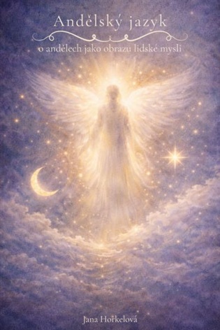 Andělský jazyk: O andělích jako obrazu lidské mysli - Jana Horkelová