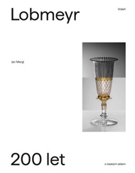 Lobmeyr Vídeň - 200 let s českým sklem - Jan Mergl (ed.)