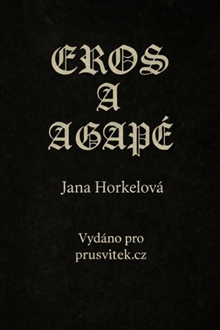 Eros a agapé - Jana Horkelová