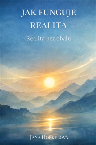 Jak funguje realita - Jana Horkelová