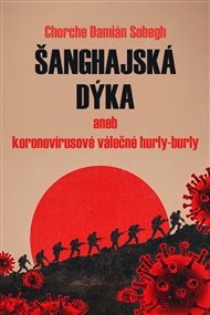 Šanghajská dýka: aneb koronovírusové válečné hurly-burly - Chorche Damián Sobegh