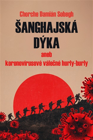 Šanghajská dýka: aneb koronovírusové válečné hurly-burly - Chorche Damián Sobegh
