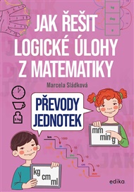 Jak řešit logické úlohy z matematiky: Převody jednotek - Marcela Sládková