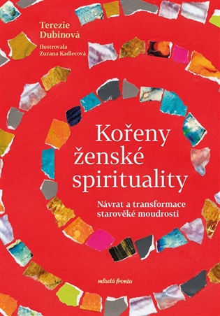 Kořeny ženské spirituality: Návrat a transformace starověké moudrosti - Terezie Dubinová