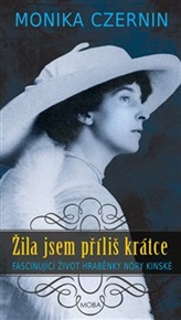 Žila jsem příliš krátce: Fascinující život hraběnky Nory Kinské - Monika Czernin