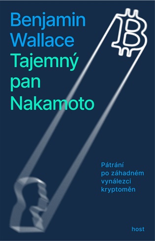 Tajemný pan Nakamoto: Pátrání po záhadném vynálezci kryptoměn - Benjamin Wallace
