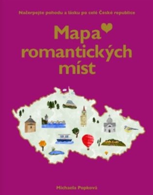 Mapa romantických míst: Načerpejte pohodu a lásku po celé České republice - Michaela Popková