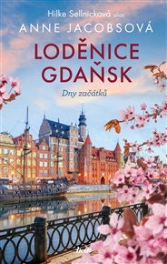 LODĚNICE GDAŇSK 1: Dny začátků - Anne Jacobsová, Hilke Sellnicková