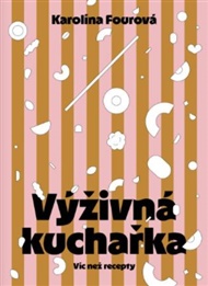 Výživná kuchařka - Víc než recepty - Karolína Fourová